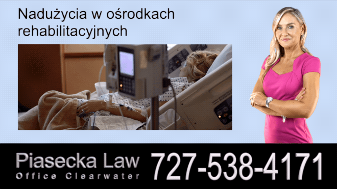 Nadużycia w ośrodkach rehabilitacyjnych, Polski Prawnik Wypadki Florida, Adwokat, Floryda, Piasecka Law, Agnieszka Piasecka, Aga Piasecka